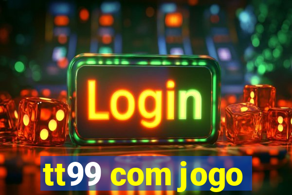 tt99 com jogo